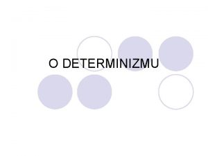 O DETERMINIZMU Vrste determinanti ili uslova l Po