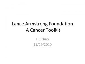 Lance Armstrong Foundation A Cancer Toolkit Hui Xiao