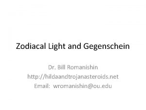 Zodiacal Light and Gegenschein Dr Bill Romanishin http