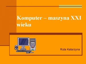 Komputer maszyna XXI wieku Ruta Katarzyna Spis treci