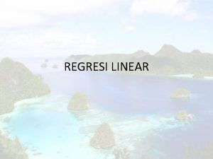 REGRESI LINEAR Definisi Regresi Regresi merupakan alat ukur