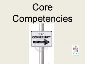 Core Competencies Core Competencies Established in 2010 Revised