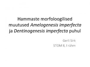 Hammaste morfoloogilised muutused Amelogenesis imperfecta ja Dentinogenesis imperfecta