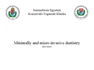 Semmelweis Egyetem Konzervl Fogszati Klinika Minimally and micro