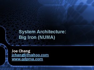 System Architecture Big Iron NUMA Joe Chang jchang