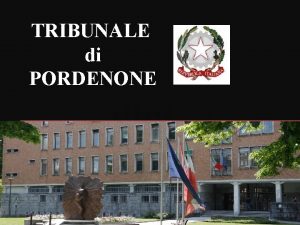 TRIBUNALE di PORDENONE TRIBUNALE DI PORDENONE SERVIZIO DI