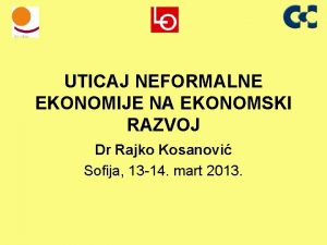 UTICAJ NEFORMALNE EKONOMIJE NA EKONOMSKI RAZVOJ Dr Rajko