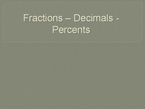 Fractions Decimals Percents Decimals to Percents 1 Move