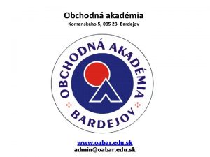 Obchodn akadmia Komenskho 5 085 28 Bardejov www