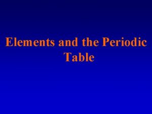 Elements and the Periodic Table Classification is arranging