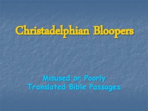 Christadelphian Bloopers Misused or Poorly Translated Bible Passages