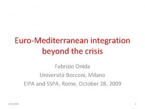 EuroMediterranean integration beyond the crisis Fabrizio Onida Universit