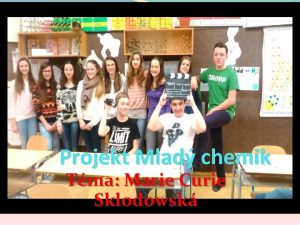 Projekt Mlad chemik Tma Marie Curie Sklodowsk Vtme