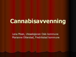 Cannabisavvenning Lena Moen Uteseksjonen Oslo kommune Marianne Otterstad