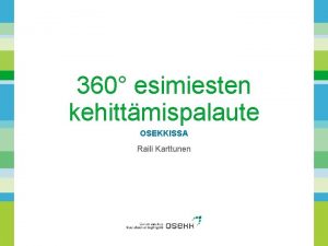 360 esimiesten kehittmispalaute OSEKKISSA Raili Karttunen Yhdess tulevaan