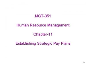 MGT351 Human Resource Management Chapter11 Establishing Strategic Pay