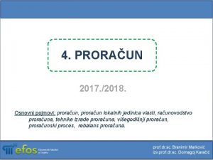 4 PRORAUN 2017 2018 Osnovni pojmovi proraun proraun