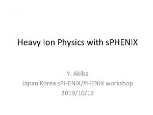 Heavy Ion Physics with s PHENIX Y Akiba