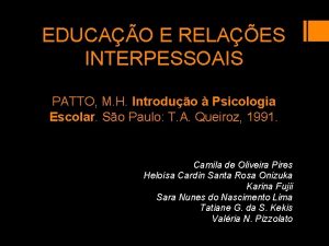 EDUCAO E RELAES INTERPESSOAIS PATTO M H Introduo