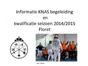 Informatie KNAS begeleiding en kwalificatie seizoen 20142015 Floret