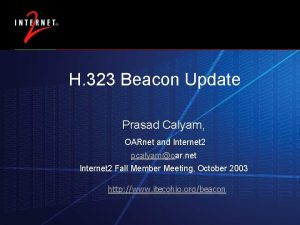 H 323 Beacon Update Prasad Calyam OARnet and