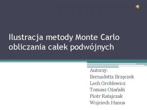 Ilustracja metody Monte Carlo obliczania caek podwjnych Autorzy