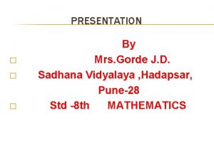 PRESENTATION By Mrs Gorde J D Sadhana Vidyalaya