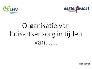 Organisatie van huisartsenzorg in tijden van Theo Bakker