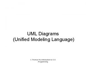 UML Diagrams Unified Modeling Language C Thomas Wu