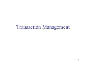 Transaction Management 1 Outline Transaction management motivation brief