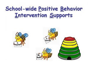 Schoolwide Positive Behavior Intervention Supports What is Schoolwide