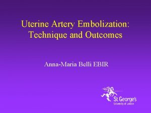 Uterine Artery Embolization Technique and Outcomes AnnaMaria Belli