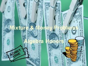 Mixture Money Problems Algebra Honors John has 1
