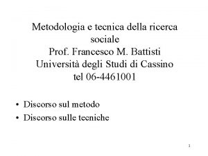 Metodologia e tecnica della ricerca sociale Prof Francesco