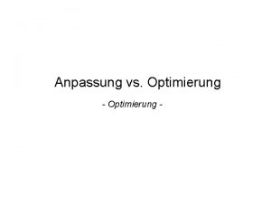 Anpassung vs Optimierung Optimierung Experimentelle Optimierung vs mathematische