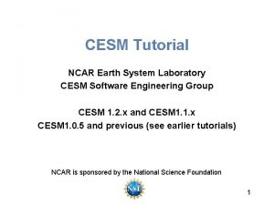 CESM Tutorial NCAR Earth System Laboratory CESM Software