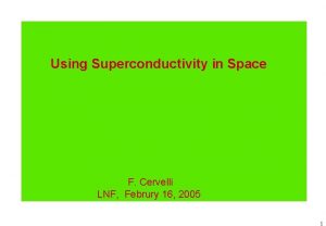 Using Superconductivity in Space F Cervelli LNF Februry