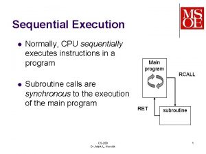 Sequential Execution l Normally CPU sequentially executes instructions