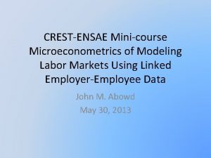 CRESTENSAE Minicourse Microeconometrics of Modeling Labor Markets Using