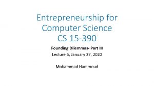 Entrepreneurship for Computer Science CS 15 390 Founding