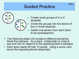 Guided Practice PPA 3 Create small groups of