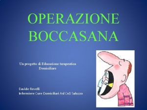 OPERAZIONE BOCCASANA Un progetto di Educazione terapeutica Domiciliare