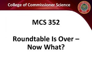 College of Commissioner Science MCS 352 Roundtable Is