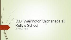 D B Warrington Orphanage at Kellys School No