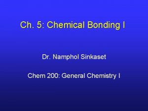 Ch 5 Chemical Bonding I Dr Namphol Sinkaset