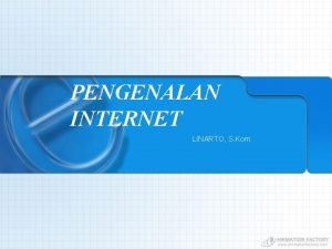 PENGENALAN INTERNET LINARTO S Kom Mengenal Tampilan Internet