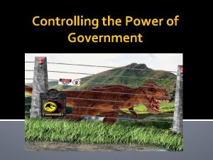 Controlling the Power of Government Controlling the Power