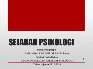 SEJARAH PSIKOLOGI Dosen Pengampu Laili Alfita S Psi