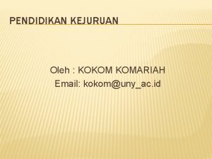 PENDIDIKAN KEJURUAN Oleh KOKOM KOMARIAH Email kokomunyac id
