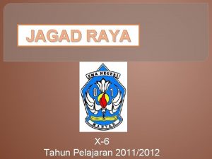 JAGAD RAYA X6 Tahun Pelajaran 20112012 Anggota Kelompok